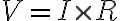  V = I \times R 