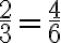 \frac{2}{3} = \frac{4}{6}